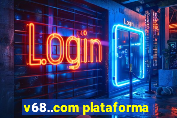 v68..com plataforma